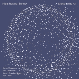 Niels Rosing-Schow - Signs In The Air in der Gruppe CD / Kommande / Klassiskt bei Bengans Skivbutik AB (5593211)