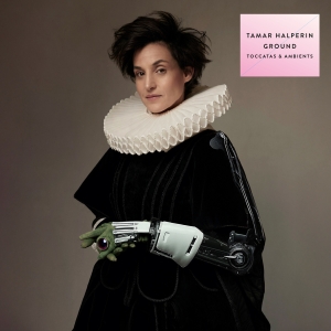 Tamar Halperin - Ground - Toccatas & Ambients in der Gruppe CD bei Bengans Skivbutik AB (5593250)