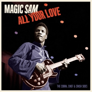 Magic Sam - All Your Love - The Cobra, Chief & Crash Sides in der Gruppe VINYL / Jazz bei Bengans Skivbutik AB (5626573)
