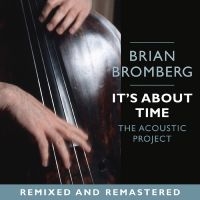 Bromberg Brian - It's About Time: The Acoustic Proje in der Gruppe CD / Jazz bei Bengans Skivbutik AB (5626662)