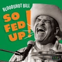 Bloodshot Bill - So Fed Up! in der Gruppe VINYL / Kommande / Pop-Rock bei Bengans Skivbutik AB (5626814)