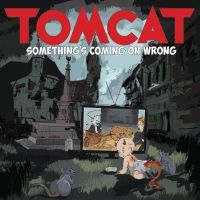 Tomcat - Something's Coming On Wrong in der Gruppe CD / Kommande / Hårdrock bei Bengans Skivbutik AB (5627212)