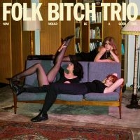 Folk Bitch Trio - Now Would Be A Good Time in der Gruppe VINYL / Kommande / Pop-Rock bei Bengans Skivbutik AB (5627823)