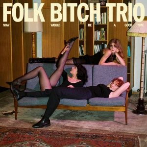 Folk Bitch Trio - Now Would Be A Good Time in der Gruppe VINYL bei Bengans Skivbutik AB (5627823)