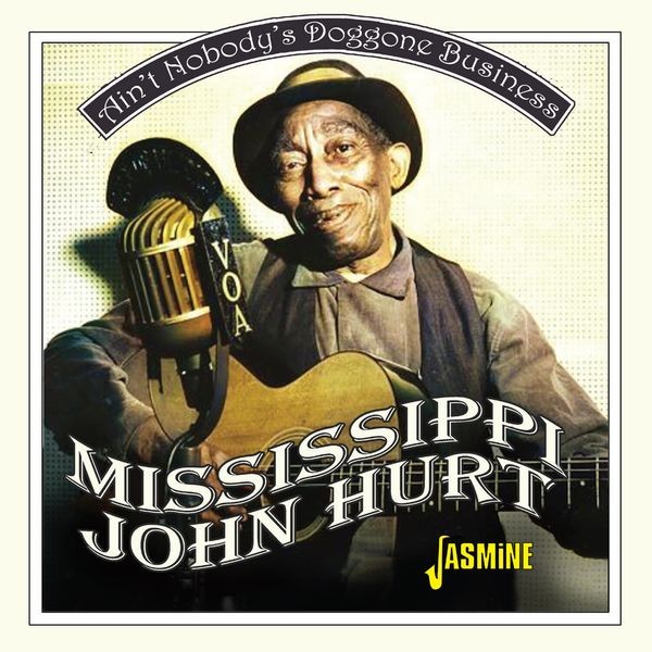 Mississippi John Hurt - Ain't Nobody's Doggone Business in der Gruppe CD / Blues bei Bengans Skivbutik AB (5628253)