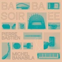 Bastien Pierre & Banabila Michel - Baba Soirée (Reissue) in der Gruppe UNSERE TIPPS / Freitagsveröffentlichungen / 2025-05-30 bei Bengans Skivbutik AB (5628368)