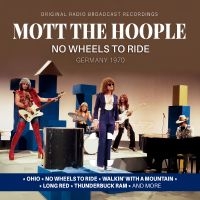 Mott The Hoople - No Wheels To Ride / Germany 1970 in der Gruppe CD / Kommande / Pop-Rock bei Bengans Skivbutik AB (5629848)