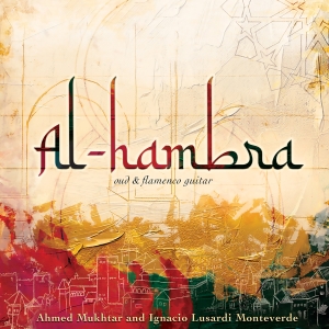 Ahmed Mukhtar Ignacio Lusardi Mont - Al-Hambra - Oud And Flamenco Guitar in der Gruppe CD / Kommande / World Music bei Bengans Skivbutik AB (5630821)