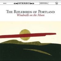 The Riflebirds Of Portland - Windmills On The Moon in der Gruppe VINYL / Kommande / Pop-Rock bei Bengans Skivbutik AB (5631307)