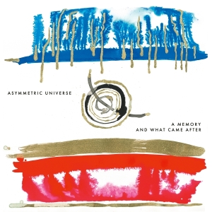 Asymmetric Universe - A Memory And What Came After in der Gruppe UNSERE TIPPS / Freitagsveröffentlichungen / 2025-08-29 bei Bengans Skivbutik AB (5631561)