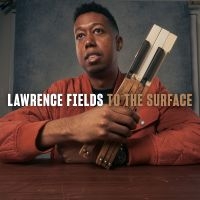 Lawrence Fields - To The Surface in der Gruppe CD / Kommande / Jazz bei Bengans Skivbutik AB (5633695)