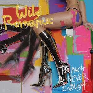 Wild Romance - Too Much Is Never Enough in der Gruppe UNSERE TIPPS / Freitagsveröffentlichungen / 2025-08-29 bei Bengans Skivbutik AB (5634392)