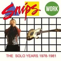 Snips - Work - The Solo Years 1978-1981 in der Gruppe CD / Kommande / Pop-Rock bei Bengans Skivbutik AB (5634489)