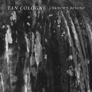 Tan Cologne - Unknown Beyond in der Gruppe UNSERE TIPPS / Freitagsveröffentlichungen / 2025-08-01 bei Bengans Skivbutik AB (5634808)