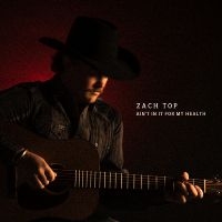 Zach Top - Ain't In It For My Health in der Gruppe CD / Kommande / Country bei Bengans Skivbutik AB (5635082)