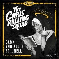 Chris Rolling Squad - Damn You All To...Hell (Vinyl Lp) in der Gruppe VINYL / Kommande / Pop-Rock bei Bengans Skivbutik AB (5635331)