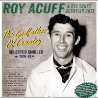 Roy Acuff & His Smoky Mountain Boys - The Godfather Of Country - Selected in der Gruppe UNSERE TIPPS / Freitagsveröffentlichungen / 2025-09-05 bei Bengans Skivbutik AB (5635517)
