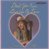 Leigh Brennen - Don't You Ever Give Up On Love in der Gruppe CD / Kommande / Country bei Bengans Skivbutik AB (5636525)