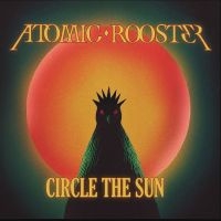 Atomic Rooster - Circle The Sun in der Gruppe CD / Kommande / Pop-Rock bei Bengans Skivbutik AB (5636986)