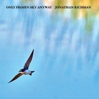 Richman Jonathan - Only Frozen Sky Anyway in der Gruppe CD / Kommande / World Music bei Bengans Skivbutik AB (5638876)