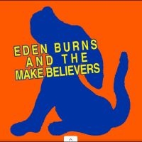 Eden Burns - And The Make Believers in der Gruppe VINYL / Kommande / Pop-Rock bei Bengans Skivbutik AB (5638917)