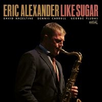 Eric Alexander - Like Sugar in der Gruppe CD bei Bengans Skivbutik AB (5639172)