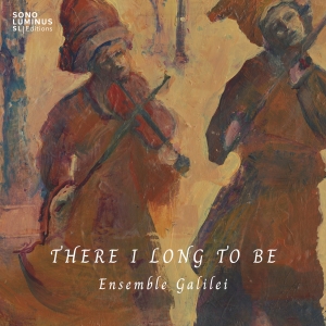 Ensemble Galilei - There I Long To Be in der Gruppe UNSERE TIPPS / Freitagsveröffentlichungen / 2025-09-26 bei Bengans Skivbutik AB (5639375)