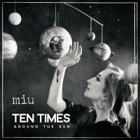 Miu - Ten Times Around The Sun in der Gruppe UNSERE TIPPS / Freitagsveröffentlichungen / 2025-09-26 bei Bengans Skivbutik AB (5639878)