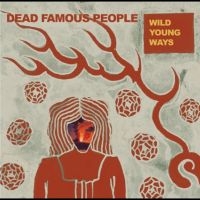 Dead Famous People - Wild Young Ways in der Gruppe UNSERE TIPPS / Freitagsveröffentlichungen / 2025-09-19 bei Bengans Skivbutik AB (5639894)