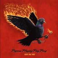 Pigeons Playing Ping Pong - Feed The Fire in der Gruppe CD / Kommande / Pop-Rock bei Bengans Skivbutik AB (5641194)