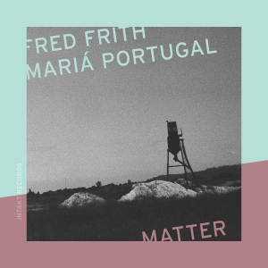 Fred Frith & Mariá Portugal - Matter in der Gruppe CD / Kommande / Jazz bei Bengans Skivbutik AB (5641308)