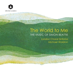 London Choral Sinfonia & Michael Waldron - The World To Me: The Music Of Simon Beattie in der Gruppe CD / Kommande / Klassiskt bei Bengans Skivbutik AB (5641866)
