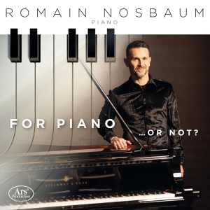 Romain Nosbaum - For Piano … Or Not? in der Gruppe CD / Kommande / Klassiskt bei Bengans Skivbutik AB (5642028)