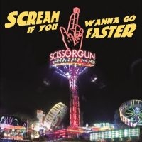 Scissorgun - Scream If You Wanna Go Faster in der Gruppe CD / Kommande / Pop-Rock bei Bengans Skivbutik AB (5642579)