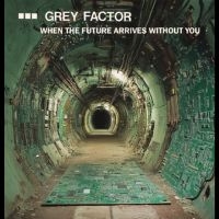 Grey Factor - When The Future Arrives Without You in der Gruppe CD / Pop-Rock bei Bengans Skivbutik AB (5643450)