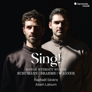 Raphael Severe & Adam Laloum - Sing! - Songs Without Words Schumann/Brahms/Wagner in der Gruppe UNSERE TIPPS / Freitagsveröffentlichungen / 2025-11-07 bei Bengans Skivbutik AB (5644435)