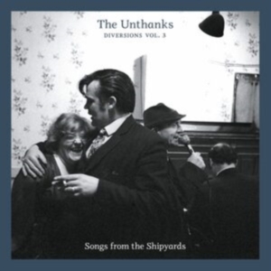 Unthanks - Diversions 3 - Songs From The Shipy in der Gruppe CD / Pop-Rock bei Bengans Skivbutik AB (564520)