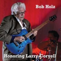 Bob Holz - Honoring Larry Coryell in der Gruppe UNSERE TIPPS / Freitagsveröffentlichungen / 2025-11-07 bei Bengans Skivbutik AB (5645273)