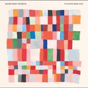 Ancient Infinity Orchestra - It's Always About Love in der Gruppe UNSERE TIPPS / Freitagsveröffentlichungen / 2025-11-14 bei Bengans Skivbutik AB (5645650)