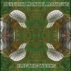 Benedikt Montiel Mathews - Electric Works in der Gruppe UNSERE TIPPS / Startsida - Vinyl Nyheter & Kommande bei Bengans Skivbutik AB (5646402)