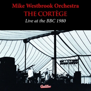Mike Westbrook Orchestra - The Cortege Live At The Bbc 1980 in der Gruppe UNSERE TIPPS / Freitagsveröffentlichungen / 2025-11-14 bei Bengans Skivbutik AB (5647380)