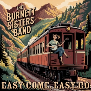 The Burnett Sisters Band - Easy Come, Easy Go in der Gruppe UNSERE TIPPS / Startsida - CD Nyheter & Kommande bei Bengans Skivbutik AB (5648563)
