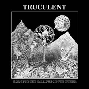 Truculent - Born For The Gallows Or The Wheel in der Gruppe VINYL / Kommande / Pop-Rock bei Bengans Skivbutik AB (5649295)