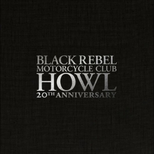 Black Rebel Motorcycle Club - Howl: 20Th Anniversary Editions in der Gruppe UNSERE TIPPS / Startsida - CD Nyheter & Kommande bei Bengans Skivbutik AB (5650378)