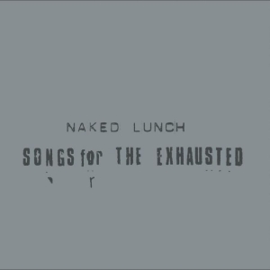 Naked Lunch - Songs For The Exhausted in der Gruppe VINYL / Kommande / Pop-Rock bei Bengans Skivbutik AB (5652121)