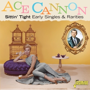 Ace Cannon - Sittin Tight: Early Singles & Rarities in der Gruppe UNSERE TIPPS / Freitagsveröffentlichungen / 2026-01-09 bei Bengans Skivbutik AB (5652516)