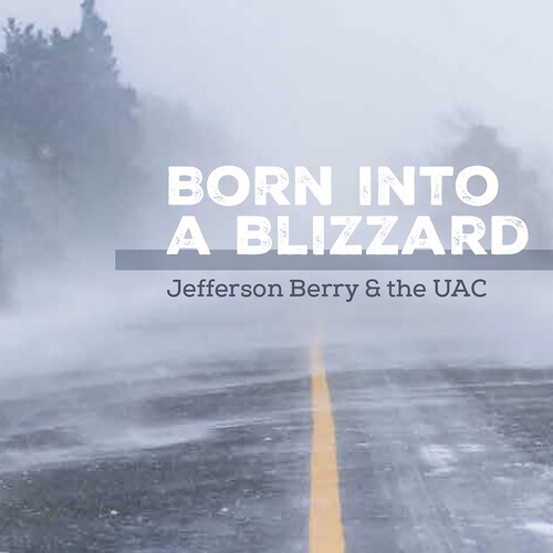 Jefferson Berry & The Uac - Born Into A Blizzard in der Gruppe CD / Bestseller bei Bengans Skivbutik AB (5652535)