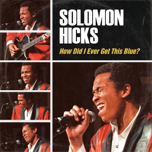 Solomon Hicks - How Did I Ever Get This Blue in der Gruppe UNSERE TIPPS / Freitagsveröffentlichungen / 2026-01-23 bei Bengans Skivbutik AB (5652630)