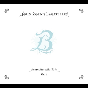 Zorn John - The Bagatelles Vol. 6?Brian Marsell in der Gruppe CD / Kommande / Jazz bei Bengans Skivbutik AB (5653288)