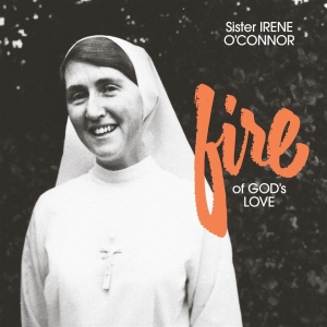 Sister Irene O'connor - Fire Of God's Love in der Gruppe UNSERE TIPPS / Startsida - CD Nyheter & Kommande bei Bengans Skivbutik AB (5653369)